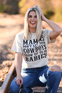 Mamas Don’t Let Your Cowboys Grow Up To Be Babies Tee