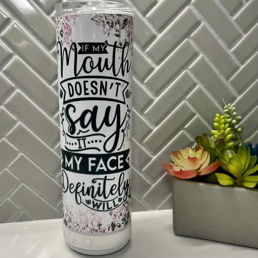 If My Mouth Doesn’t Say It Speaker Tumbler