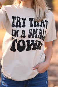 Try That In A Small Town Tee