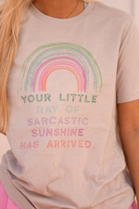 Your Little Ray Of Sarcastic Sunshine Has Arrived Tee