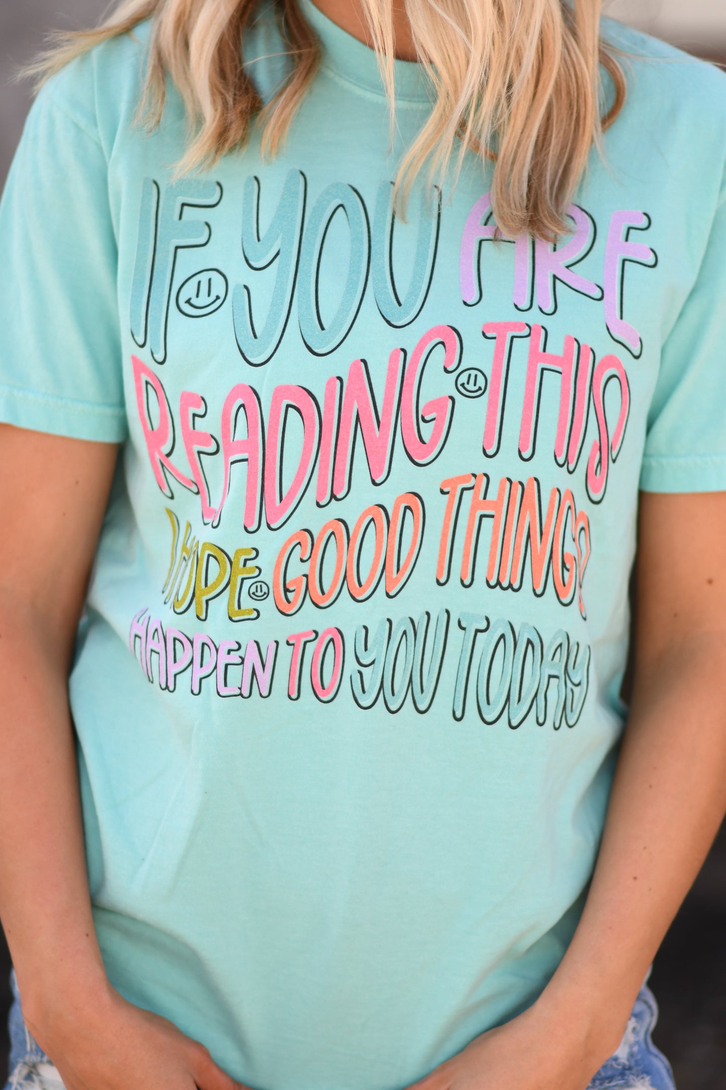 If You Are Reading This I Hope Good Things Happen To You Today Tee