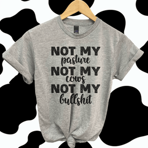 Envy Stylz Boutique Women - Apparel - Shirts - T-Shirts Not My Pasture, Not My Cows, Not My Bullsh*t Soft Graphic Tee