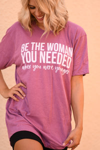 RTS Be The Woman You Needed When You We’re Younger Tee