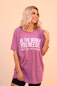 RTS Be The Woman You Needed When You We’re Younger Tee