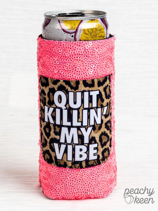 Quit Killing My Vibe Can Cooler